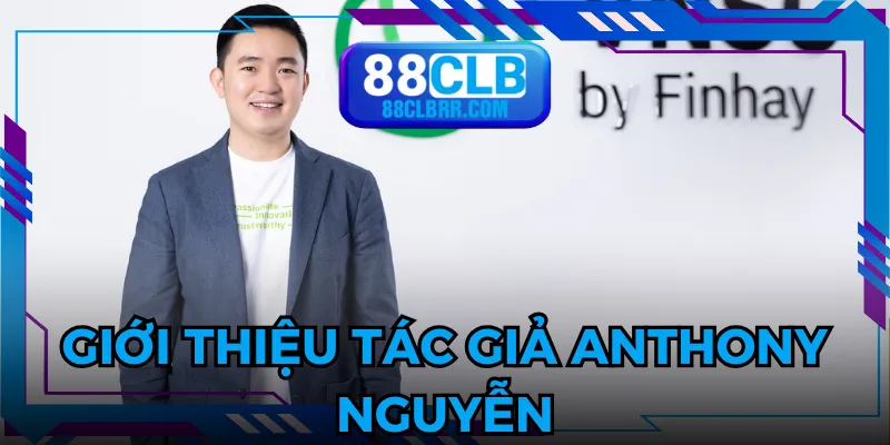 Tác giả Anthony Nguyễn là nhà sáng lập tài ba hiện nay
