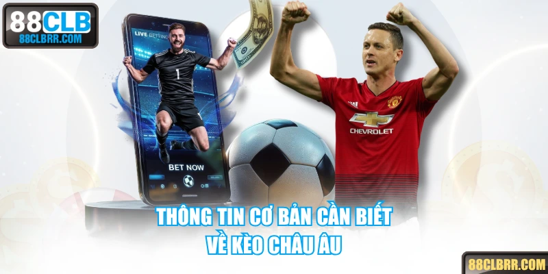 Thông tin cơ bản cần biết về kèo châu Âu